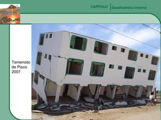CAPÍTULO Geodinámica interna

Terremoto
de Pisco
2007

 