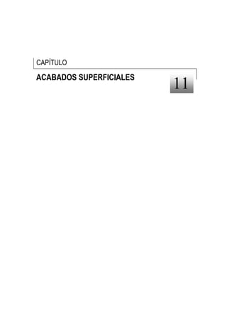 CAPÍTULO

ACABADOS SUPERFICIALES
                         11
 