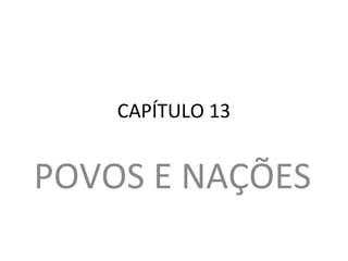 CAPÍTULO 13
POVOS E NAÇÕES
 