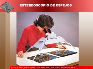 FOTOGRAMETRIA DIGITAL - UNIVERSIDAD NACIONAL DE INGENIERIA 13
ESTEREOSCOPIO DE ESPEJOS
 