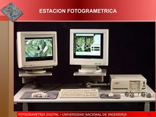 FOTOGRAMETRIA DIGITAL - UNIVERSIDAD NACIONAL DE INGENIERIA 16
ESTACION FOTOGRAMETRICA
 