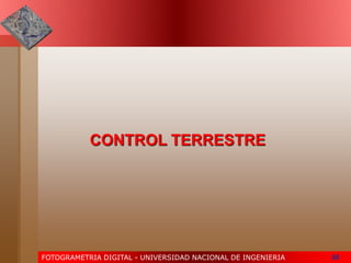 FOTOGRAMETRIA DIGITAL - UNIVERSIDAD NACIONAL DE INGENIERIA 30
CONTROL TERRESTRE
 
