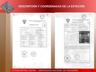 FOTOGRAMETRIA DIGITAL - UNIVERSIDAD NACIONAL DE INGENIERIA 33
DESCRIPCIÓN Y COORDENADAS DE LA ESTACIÓN
 