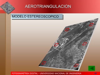 FOTOGRAMETRIA DIGITAL - UNIVERSIDAD NACIONAL DE INGENIERIA 40
MODELO ESTEREOSCOPICO
AEROTRIANGULACION
 