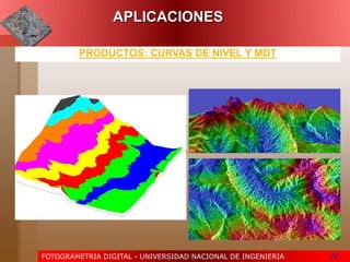 FOTOGRAMETRIA DIGITAL - UNIVERSIDAD NACIONAL DE INGENIERIA 73
PRODUCTOS: CURVAS DE NIVEL Y MDT
APLICACIONES
 