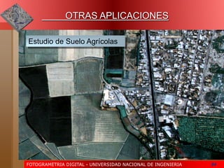 FOTOGRAMETRIA DIGITAL - UNIVERSIDAD NACIONAL DE INGENIERIA 84
Estudio de Suelo Agrícolas
OTRAS APLICACIONES
 