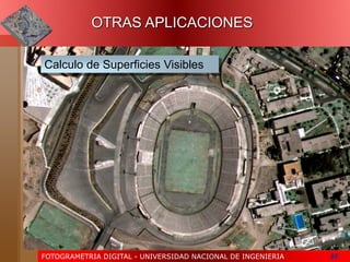 FOTOGRAMETRIA DIGITAL - UNIVERSIDAD NACIONAL DE INGENIERIA 85
Calculo de Superficies Visibles
OTRAS APLICACIONES
 