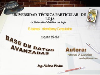 UNIVERSIDAD  TÉCNICA PARTICULAR  DE  LOJA La Universidad Católica  de Loja Sistemas Informáticos y Computación 