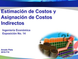 Amado Plata
2010-710
Ingeniería Económica
Exposición No. 14
 