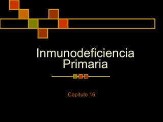 Inmunodeficiencia Primaria Capitulo 16 