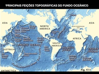 „PRINCIPAIS FEIÇÕES TOPOGRÁFICAS DO FUNDO OCEÂNICO




                                             Fig. 17.1
 