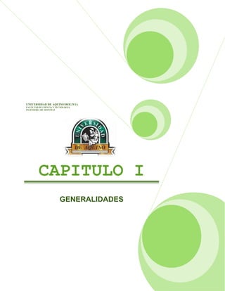 UNIVERSIDAD DE AQUINO BOLIVIA
FACULTAD DE CIENCIA Y TECNOLOGIA
INGENIERIA DE SISTEMAS
CAPITULO I
GENERALIDADES
 