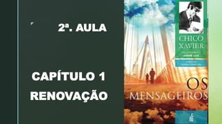 z
2ª. AULA
CAPÍTULO 1
RENOVAÇÃO
 