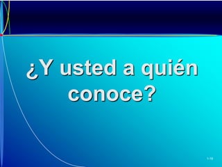 ¿Y usted a quién conoce?