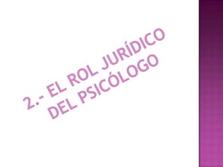 2.- el rol jurídico del psicólogo 