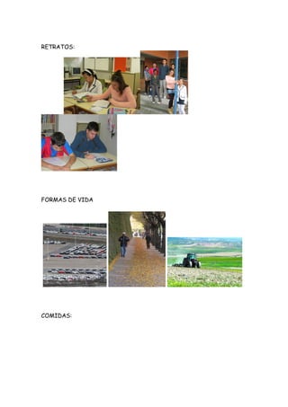RETRATOS:




FORMAS DE VIDA




COMIDAS:
 