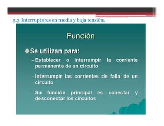 5.3 Interruptores en media y baja tensión.
 