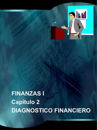 FINANZAS I
Capítulo 2
DIAGNOSTICO FINANCIERO
 