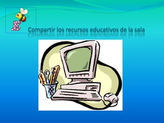 Compartir los recursos educativos de la sala