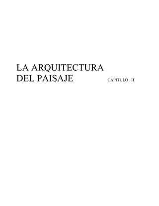LA ARQUITECTURA
DEL PAISAJE       CAPITULO II
 
