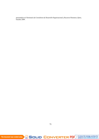 71
presentada en el Seminario de Consultores de Desarrollo Organizacional y Recursos Humanos, Quito,
Octubre 2009.
 