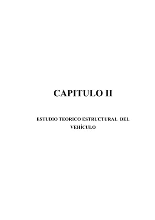 CAPITULO II
ESTUDIO TEORICO ESTRUCTURAL DEL
VEHÍCULO
 