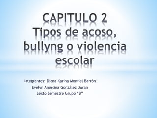 Integrantes: Diana Karina Montiel Barrón
Evelyn Angelina González Duran
Sexto Semestre Grupo “B”
 