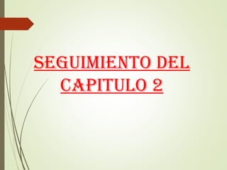 Seguimiento del
capitulo 2
 