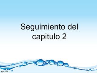 Seguimiento del
capitulo 2
 