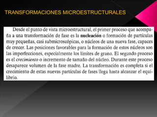 TRANSFORMACIONES MICROESTRUCTURALES
 