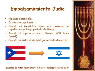 Ataúd / AronEn tiempos antiguos no se usaban ataúdes. Los egipcios si los usaban. En el siglo XVI los cabalistas consideraron que era mejor para el cuerpo del fallecido estar en contacto directo con la tierra (ecológico), esta practica se sigue también hoy en día en Israel.