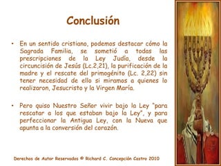 ConclusiónPor eso San Pablo escribe en su carta a los romanos: “Pues no está en el exterior el ser judío, ni es circuncisión la externa, la de la carne. El verdadero judío lo es en el interior, y la verdadera circuncisión, la del corazón, según el espíritu y no según la letra.”     (Rom. 2, 28).  