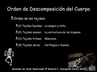 Sacarólisis: es la descomposición de las azucares (Carbohidratos).Cadáver en DescomposiciónLipólisis:  la descomposición de las grasas (lípidos).