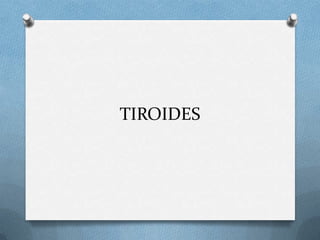 TIROIDES
 