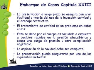 Este método es practico y existen 	discrepancia entre los embalsamadores con respecto a quien debe maquillar al difunto .