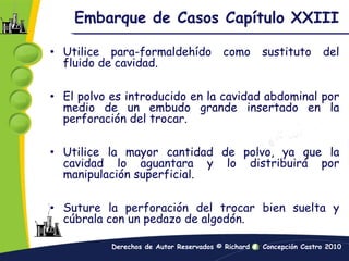 Embarque de Casos Capítulo XXIIIRecuerde que la iluminación en el laboratorio donde se maquilla el interfecto deberá ser similar a la luz utilizada en la capilla, bajo este concepto básico, la funeraria receptora del difunto debe realizar la remoción de crema de masaje y proceder a maquillar al difunto.