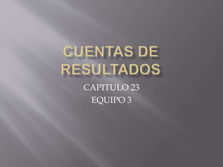 CAPITULO 23
EQUIPO 3
 