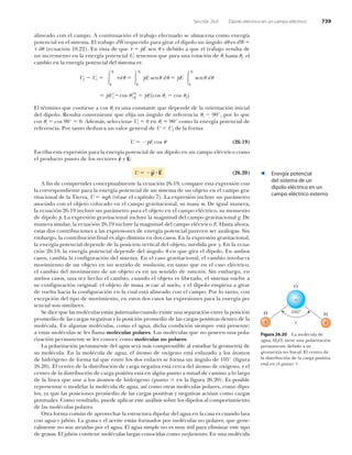 ¿´·²»¿¼± ½±² »´ ½¿³°±ò ß ½±²¬·²«¿½·-² »´ ¬®¿¾¿¶± »º»½¬«¿¼± ­» ¿´³¿½»²¿ ½±³± »²»®¹3¿
°±¬»²½·¿´ »² »´ ­·­¬»³¿ò Û´ ¬®¿¾¿¶± ¼É ®»¯«»®·¼± °¿®¿ ¹·®¿® »´ ¼·°±´± «² ?²¹«´± ¼« »­ ¼É
¬ ¼« ø»½«¿½·-² ïðòîî÷ò Û² ª·­¬¿ ¼» ¯«» ¬ °Û ­»² « § ¼»¾·¼± ¿ ¯«» »´ ¬®¿¾¿¶± ®»­«´¬¿ ¼»
«² ·²½®»³»²¬± »² ´¿ »²»®¹3¿ °±¬»²½·¿´ Ëô ¬»²»³±­ ¯«» °¿®¿ «²¿ ®±¬¿½·-² ¼» «· ¸¿­¬¿ «º »´
½¿³¾·± »² ´¿ »²»®¹3¿ °±¬»²½·¿´ ¼»´ ­·­¬»³¿ »­
°Û í ½±­ «ì«º
«·
°Ûï½±­ «· ½±­ «º î
Ëº Ë·
«º
«·
¬¼«
«º
«·
°Û ­»²« ¼« °Û
«º
«·
­»²« ¼«
Û´ ¬7®³·²± ¯«» ½±²¬·»²» ¿ ½±­ «· »­ «²¿ ½±²­¬¿²¬» ¯«» ¼»°»²¼» ¼» ´¿ ±®·»²¬¿½·-² ·²·½·¿´
¼»´ ¼·°±´±ò Î»­«´¬¿ ½±²ª»²·»²¬» ¯«» »´·¶¿ «² ?²¹«´± ¼» ®»º»®»²½·¿ «· çðpô °±® ´± ¯«»
½±­ «· ½±­ çðp ðò ß¼»³?­ô ­»´»½½·±²» Ë· ð »² «· çðp ½±³± ´¿ »²»®¹3¿ °±¬»²½·¿´ ¼»
®»º»®»²½·¿ò Ð±® ¬¿²¬± ¼»¼«¦½¿ «² ª¿´±® ¹»²»®¿´ ¼» Ë Ëš ¼» ´¿ º±®³¿
øîêòïç÷Ë °Û ½±­ «
Û­½®·¾¿ »­¬¿ »¨°®»­·-² °¿®¿ ´¿ »²»®¹3¿ °±¬»²½·¿´ ¼» «² ¼·°±´± »² «² ½¿³°± »´7½¬®·½± ½±³±
»´ °®±¼«½¬± °«²¬± ¼» ´±­ ª»½¬±®»­ °
Í
§ Û
Í
æ
øîêòîð÷Ë °
Í
Û
Í
ß º·² ¼» ½±³°®»²¼»® ½±²½»°¬«¿´³»²¬» ´¿ »½«¿½·-² îêòïçô ½±³°¿®» »­¬¿ »¨°®»­·-² ½±²
´¿ ½±®®»­°±²¼·»²¬» °¿®¿ ´¿ »²»®¹3¿ °±¬»²½·¿´ ¼» «² ­·­¬»³¿ ¼» «² ±¾¶»¬± »² »´ ½¿³°± ¹®¿ó
ª·¬¿½·±²¿´ ¼» ´¿ Ì·»®®¿ô Ë ³¹¸ øª7¿­» »´ ½¿°3¬«´± é÷ò Ô¿ »¨°®»­·-² ·²½´«§» «² °¿®?³»¬®±
¿­±½·¿¼± ½±² »´ ±¾¶»¬± ½±´±½¿¼± »² »´ ½¿³°± ¹®¿ª·¬¿½·±²¿´ô ­« ³¿­¿ ³ò Ü» ·¹«¿´ ³¿²»®¿ô
´¿ »½«¿½·-² îêòïç ·²½´«§» «² °¿®?³»¬®± °¿®¿ »´ ±¾¶»¬± »² »´ ½¿³°± »´7½¬®·½±ô ­« ³±³»²¬±
¼» ¼·°±´± °ò Ô¿ »¨°®»­·-² ¹®¿ª·¬¿½·±²¿´ ·²½´«§» ´¿ ³¿¹²·¬«¼ ¼»´ ½¿³°± ¹®¿ª·¬¿½·±²¿´ ¹ò Ü»
³¿²»®¿ ­·³·´¿®ô ´¿ »½«¿½·-² îêòïç ·²½´«§» ´¿ ³¿¹²·¬«¼ ¼»´ ½¿³°± »´7½¬®·½± Ûò Ø¿­¬¿ ¿¸±®¿ô
»­¬¿­ ¼±­ ½±²¬®·¾«½·±²»­ ¿ ´¿­ »¨°®»­·±²»­ ¼» »²»®¹3¿ °±¬»²½·¿´ °¿®»½»² ­»® ¿²?´±¹¿­ò Í·²
»³¾¿®¹±ô ´¿ ½±²¬®·¾«½·-² º·²¿´ »­ ¿´¹± ¼·­¬·²¬¿ »² ¼±­ ½¿­±­ò Û² ´¿ »¨°®»­·-² ¹®¿ª·¬¿½·±²¿´ô
´¿ »²»®¹3¿ °±¬»²½·¿´ ¼»°»²¼» ¼» ´¿ °±­·½·-² ª»®¬·½¿´ ¼»´ ±¾¶»¬±ô ³»¼·¼¿ °±® §ò Û² ´¿ »½«¿ó
½·-² îêòïçô ´¿ »²»®¹3¿ °±¬»²½·¿´ ¼»°»²¼» ¼»´ ?²¹«´± « »² ¯«» ¹·®¿ »´ ¼·°±´±ò Û² ¿³¾±­
½¿­±­ô ½¿³¾·¿ ´¿ ½±²º·¹«®¿½·-² ¼»´ ­·­¬»³¿ò Û² »´ ½¿­± ¹®¿ª·¬¿½·±²¿´ô »´ ½¿³¾·± ·²ª±´«½®¿
³±ª·³·»²¬± ¼» «² ±¾¶»¬± »² «² ­»²¬·¼± ¼» ¬®¿­´¿½·-²ô »² ¬¿²¬± ¯«» »² »´ ½¿­± »´7½¬®·½±ô
»´ ½¿³¾·± ¼»´ ³±ª·³·»²¬± ¼» «² ±¾¶»¬± »­ »² «² ­»²¬·¼± ¼» ®±¬¿½·-²ò Í·² »³¾¿®¹±ô »²
¿³¾±­ ½¿­±­ô «²¿ ª»¦ ¸»½¸± »´ ½¿³¾·±ô ½«¿²¼± »´ ±¾¶»¬± »­ ´·¾»®¿¼±ô »´ ­·­¬»³¿ ª«»´ª» ¿
­« ½±²º·¹«®¿½·-² ±®·¹·²¿´æ »´ ±¾¶»¬± ¼» ³¿­¿ ³ ½¿» ¿´ ­«»´±ô § »´ ¼·°±´± »³°·»¦¿ ¿ ¹·®¿®
¼» ª«»´¬¿ ¸¿½·¿ ´¿ ½±²º·¹«®¿½·-² »² ´¿ ½«¿´ »­¬? ¿´·²»¿¼± ½±² »´ ½¿³°±ò Ð±® ´± ¬¿²¬±ô ½±²
»¨½»°½·-² ¼»´ ¬·°± ¼» ³±ª·³·»²¬±ô »² »­¬±­ ¼±­ ½¿­±­ ´¿­ »¨°®»­·±²»­ °¿®¿ ´¿ »²»®¹3¿ °±ó
¬»²½·¿´ ­±² ­·³·´¿®»­ò
Í» ¼·½» ¯«» ´¿­ ³±´7½«´¿­ »­¬?² °±´¿®·¦¿¼¿­ ½«¿²¼± »¨·­¬» «²¿ ­»°¿®¿½·-² »²¬®» ´¿ °±­·½·-²
°®±³»¼·± ¼» ´¿­ ½¿®¹¿­ ²»¹¿¬·ª¿­ § ´¿ °±­·½·-² °®±³»¼·± ¼» ´¿­ ½¿®¹¿­ °±­·¬·ª¿­ ¼»²¬®± ¼» ´¿
³±´7½«´¿ò Û² ¿´¹«²¿­ ³±´7½«´¿­ô ½±³± »´ ¿¹«¿ô ¼·½¸¿ ½±²¼·½·-² ­·»³°®» »­¬? °®»­»²¬»å
¿ »­¬¿­ ³±´7½«´¿­ ­» ´»­ ´´¿³¿ ³±´7½«´¿­ °±´¿®»­ò Ô¿­ ³±´7½«´¿­ ¯«» ²± °±­»»² «²¿ °±´¿ó
®·¦¿½·-² °»®³¿²»²¬» ­» ´»­ ½±²±½» ½±³± ³±´7½«´¿­ ²± °±´¿®»­ò
Ô¿ °±´¿®·¦¿½·-² °»®³¿²»²¬» ¼»´ ¿¹«¿ ­»®? ³?­ ½±³°®»²­·¾´» ¿´ »­¬«¼·¿® ´¿ ¹»±³»¬®3¿ ¼»
­« ³±´7½«´¿ò Û² ´¿ ³±´7½«´¿ ¼» ¿¹«¿ô »´ ?¬±³± ¼» ±¨3¹»²± »­¬? »²´¿¦¿¼± ¿ ´±­ ?¬±³±­
¼» ¸·¼®-¹»²± ¼» º±®³¿ ¬¿´ ¯«» »²¬®» ´±­ ¼±­ »²´¿½»­ ­» º±®³¿ «² ?²¹«´± ¼» ïðëp øº·¹«®¿
îêòîð÷ò Û´ ½»²¬®± ¼» ´¿ ¼·­¬®·¾«½·-² ¼» ½¿®¹¿ ²»¹¿¬·ª¿ »­¬? ½»®½¿ ¼»´ ?¬±³± ¼» ±¨3¹»²±ô § »´
½»²¬®± ¼» ´¿ ¼·­¬®·¾«½·-² ¼» ½¿®¹¿ °±­·¬·ª¿ »­¬? »² ¿´¹&² °«²¬± ¿ ³·¬¿¼ ¼» ½¿³·²± ¿ ´± ´¿®¹±
¼» ´¿ ´3²»¿ ¯«» «²» ¿ ´±­ ?¬±³±­ ¼» ¸·¼®-¹»²± ø°«²¬± »² ´¿ º·¹«®¿ îêòîð÷ò Û­ °±­·¾´»
®»°®»­»²¬¿® ± ³±¼»´¿® ´¿ ³±´7½«´¿ ¼» ¿¹«¿ô ¿­3 ½±³± ±¬®¿­ ³±´7½«´¿­ °±´¿®»­ô ½±³± ¼·°±ó
´±­ô §¿ ¯«» ´¿­ °±­·½·±²»­ °®±³»¼·± ¼» ´¿­ ½¿®¹¿­ °±­·¬·ª¿­ § ²»¹¿¬·ª¿­ ¿½¬&¿² ½±³± ½¿®¹¿­
°«²¬«¿´»­ò Ý±³± ®»­«´¬¿¼±ô °«»¼» ¿°´·½¿® »­¬» ¿²?´·­·­ ­±¾®» ´±­ ¼·°±´±­ ¿´ ½±³°±®¬¿³·»²¬±
¼» ´¿­ ³±´7½«´¿­ °±´¿®»­ò
Ñ¬®¿ º±®³¿ ½±³&² ¼» ¿°®±ª»½¸¿® ´¿ »­¬®«½¬«®¿ ¼·°±´¿® ¼»´ ¿¹«¿ »² ´¿ ½¿­¿ »­ ½«¿²¼± ´¿ª¿
½±² ¿¹«¿ § ¶¿¾-²ò Ô¿ ¹®¿­¿ § »´ ¿½»·¬» »­¬?² º±®³¿¼±­ °±® ³±´7½«´¿­ ²± °±´¿®»­ô ¯«» ¹»²»ó
®¿´³»²¬» ²± ­±² ¿¬®¿3¼¿­ °±® »´ ¿¹«¿ò Û´ ¿¹«¿ ­·³°´» ²± »­ ³«§ &¬·´ °¿®¿ »´·³·²¿® »­¬» ¬·°±
¼» ¹®¿­¿­ò Û´ ¶¿¾-² ½±²¬·»²» ³±´7½«´¿­ ´¿®¹¿­ ½±²±½·¼¿­ ½±³± ­«®º¿½¬¿²¬»­ò Û² «²¿ ³±´7½«´¿
Ú·¹«®¿ îêòîð Ô¿ ³±´7½«´¿ ¼»
¿¹«¿ô ØîÑô ¬·»²» «²¿ °±´¿®·¦¿½·-²
°»®³¿²»²¬» ¼»¾·¼± ¿ ­«
¹»±³»¬®3¿ ²± ´·²»¿´ò Û´ ½»²¬®± ¼»
´¿ ¼·­¬®·¾«½·-² ¼» ´¿ ½¿®¹¿ °±­·¬·ª¿
»­¬? »² »´ °«²¬± ò
Û²»®¹3¿ °±¬»²½·¿´
¼»´ ­·­¬»³¿ ¼» «²
¼·°±´± »´7½¬®·½± »² «²
½¿³°± »´7½¬®·½± »¨¬»®²±
Í»½½·-² îêòê Ü·°±´± »´7½¬®·½± »² «² ½¿³°± »´7½¬®·½± éíç
Ñ
ØØ ïðëp
ë
õ õí
 