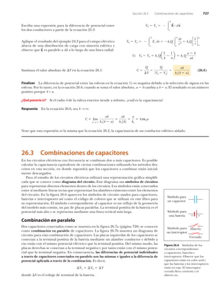 Û­½®·¾¿ «²¿ »¨°®»­·-² °¿®¿ ´¿ ¼·º»®»²½·¿ ¼» °±¬»²½·¿´ »²¬®»
´±­ ¼±­ ½±²¼«½¬±®»­ ¿ °¿®¬·® ¼» ´¿ »½«¿½·-² îëòíæ
ß°´·¯«» »´ ®»­«´¬¿¼± ¼»´ »¶»³°´± îìòí °¿®¿ »´ ½¿³°± »´7½¬®·½±
¿º«»®¿ ¼» «²¿ ¼·­¬®·¾«½·-² ¼» ½¿®¹¿ ½±² ­·³»¬®3¿ »­º7®·½¿ §
±¾­»®ª» ¯«» Û
Í
»­ °¿®¿´»´± ¿ ¼ ­
Í
¿ ´± ´¿®¹± ¼» «²¿ ´3²»¿ ®¿¼·¿´æ
Í«­¬·¬«§¿ »´ ª¿´±® ¿¾­±´«¬± ¼» Ê »² ´¿ »½«¿½·-² îêòïæ
Ú·²¿´·¦¿® Ô¿ ¼·º»®»²½·¿ ¼» °±¬»²½·¿´ »²¬®» ´¿­ »­º»®¿­ »² ´¿ »½«¿½·-² ï÷ »­ ²»¹¿¬·ª¿ ¼»¾·¼± ¿ ´¿ ­»´»½½·-² ¼» ­·¹²±­ »² ´¿­
»­º»®¿­ò Ð±® ´± ¬¿²¬±ô »² ´¿ »½«¿½·-² îêòêô ½«¿²¼± ­» ¬±³¿ »´ ª¿´±® ¿¾­±´«¬±ô ¿ ¾ ½¿³¾·¿ ¿ ¾ ¿ò Û´ ®»­«´¬¿¼± »­ «² ²&³»®±
°±­·¬·ª± °±®¯«» ¾ â ¿ò
aÏ«7 °¿­¿®3¿ ­·á Í· »´ ®¿¼·± ¾ ¼» ´¿ »­º»®¿ »¨¬»®·±® ¬·»²¼» ¿ ·²²·¬±ô a½«?´ »­ ´¿ ½¿°¿½·¬¿²½·¿á
Î»­°«»­¬¿ Û² ´¿ »½«¿½·-² îêòêô ­»¿ ¾ æ
Ý ´3³
¾ Í
¿¾
µ» ï¾ ¿î
¿¾
µ» ï¾î
¿
µ»
ì°Ðð¿
Ò±¬» ¯«» »­¬¿ »¨°®»­·-² »­ ´¿ ³·­³¿ ¯«» ´¿ »½«¿½·-² îêòîô ´¿ ½¿°¿½·¬¿²½·¿ ¼» «² ½±²¼«½¬±® »­º7®·½± ¿·­´¿¼±ò
Ê¾ Ê¿
¾
¿
Û
Í
¼ ­
Í
ï÷ Ê¾ Ê¿ µ» Ï ¿
ï
¾
ï
¿
¾ µ» Ï
¿ ¾
¿¾
Ê¾ Ê¿
¾
¿
Û® ¼® µ»Ï
¾
¿
¼®
®î µ»Ï ½
ï
®
¼
¾
¿
øîêòê÷Ý
Ï
~Ê
Ï
Ê¾ Ê¿
¿¾
µ» ï¾ ¿î
îêòí Ý±³¾·²¿½·±²»­ ¼» ½¿°¿½·¬±®»­
Û² ´±­ ½·®½«·¬±­ »´7½¬®·½±­ ½±² º®»½«»²½·¿ ­» ½±³¾·²¿² ¼±­ ± ³?­ ½¿°¿½·¬±®»­ò Û­ °±­·¾´»
½¿´½«´¿® ´¿ ½¿°¿½·¬¿²½·¿ »¯«·ª¿´»²¬» ¼» ½·»®¬¿­ ½±³¾·²¿½·±²»­ «¬·´·¦¿²¼± ´±­ ³7¬±¼±­ ¼»­ó
½®·¬±­ »² »­¬¿ ­»½½·-²ô »² ¼±²¼» ­«°±²¼®? ¯«» ´±­ ½¿°¿½·¬±®»­ ¿ ½±³¾·²¿® »­¬?² ·²·½·¿´ó
³»²¬» ¼»­½¿®¹¿¼±­ò
Ð¿®¿ »´ »­¬«¼·± ¼» ´±­ ½·®½«·¬±­ »´7½¬®·½±­ «¬·´·¦¿®? «²¿ ®»°®»­»²¬¿½·-² ¹®?º·½¿ ­·³°´·º·ó
½¿¼¿ ¯«» ­» ½±²±½» ½±³± ¼·¿¹®¿³¿ ¼»´ ½·®½«·¬±ò Û­¬» ¼·¿¹®¿³¿ «­¿ ­3³¾±´±­ ¼» ½·®½«·¬±­
°¿®¿ ®»°®»­»²¬¿® ¼·ª»®­±­ »´»³»²¬±­ ¼»²¬®± ¼» ´±­ ½·®½«·¬±­ò Ô±­ ­3³¾±´±­ »­¬?² ½±²»½¬¿¼±­
»²¬®» ­3 ³»¼·¿²¬» ´3²»¿­ ®»½¬¿­ ¯«» ®»°®»­»²¬¿² ´±­ ¿´¿³¾®»­ »¨·­¬»²¬»­ »²¬®» ´±­ »´»³»²¬±­
¼»´ ½·®½«·¬±ò Û² ´¿ º·¹«®¿ îêòê ¿°¿®»½»² ´±­ ­3³¾±´±­ ¼» ½·®½«·¬± «­¿¼±­ °¿®¿ ½¿°¿½·¬±®»­ô
¾¿¬»®3¿­ » ·²¬»®®«°¬±®»­ ¿­3 ½±³± »´ ½-¼·¹± ¼» ½±´±®»­ ¯«» ­» «¬·´·¦¿² »² »­¬» ´·¾®± °¿®¿
­« ®»°®»­»²¬¿½·-²ò Û´ ­3³¾±´± ½±®®»­°±²¼·»²¬» ¿´ ½¿°¿½·¬±® »­ «² ®»º´»¶± ¼» ´¿ ¹»±³»¬®3¿
¼»´ ³±¼»´± ³?­ ½±³&²ô «² °¿® ¼» °´¿½¿­ °¿®¿´»´¿­ò Ô¿ ¬»®³·²¿´ °±­·¬·ª¿ ¼» ´¿ ¾¿¬»®3¿ »­ »´
°±¬»²½·¿´ ³?­ ¿´¬± § ­» ®»°®»­»²¬¿ ³»¼·¿²¬» «²¿ ´3²»¿ ª»®¬·½¿´ ³?­ ´¿®¹¿ò
Ý±³¾·²¿½·-² »² °¿®¿´»´±
Ü±­ ½¿°¿½·¬±®»­ ½±²»½¬¿¼±­ ½±³± ­» ³«»­¬®¿ »² ´¿ º·¹«®¿ îêòé¿ ø°?¹·²¿ éîè÷ ­» ½±²±½»²
½±³± ½±³¾·²¿½·-² »² °¿®¿´»´± ¼» ½¿°¿½·¬±®»­ò Ô¿ º·¹«®¿ îêòé¾ ³«»­¬®¿ «² ¼·¿¹®¿³¿ ¼»
½·®½«·¬± °¿®¿ »­¬¿ ½±³¾·²¿½·-² ¼» ½¿°¿½·¬±®»­ò Ô¿­ °´¿½¿­ ·¦¯«·»®¼¿­ ¼» ´±­ ½¿°¿½·¬±®»­ ­»
½±²»½¬¿² ¿ ´¿ ¬»®³·²¿´ °±­·¬·ª¿ ¼» ´¿ ¾¿¬»®3¿ ³»¼·¿²¬» «² ¿´¿³¾®» ½±²¼«½¬±® § ¼»¾·¼± ¿
»­± »­¬?² ½±² »´ ³·­³± °±¬»²½·¿´ »´7½¬®·½± ¯«» ´¿ ¬»®³·²¿´ °±­·¬·ª¿ò Ü»´ ³·­³± ³±¼±ô ´¿­
°´¿½¿­ ¼»®»½¸¿­ ­» ½±²»½¬¿² ¿ ´¿ ¬»®³·²¿´ ²»¹¿¬·ª¿ § °±® ¬¿²¬± »­¬?² ½±² »´ ³·­³± °±¬»²ó
½·¿´ ¯«» ´¿ ¬»®³·²¿´ ²»¹¿¬·ª¿ò Û² ½±²­»½«»²½·¿ô ´¿­ ¼·º»®»²½·¿­ ¼» °±¬»²½·¿´ ·²¼·ª·¼«¿´»­
¿ ¬®¿ª7­ ¼» ½¿°¿½·¬±®»­ ½±²»½¬¿¼±­ »² °¿®¿´»´± ­±² ´¿­ ³·­³¿­ » ·¹«¿´»­ ¿ ´¿ ¼·º»®»²½·¿ ¼»
°±¬»²½·¿´ ¿°´·½¿¼¿ ¿ ¬®¿ª7­ ¼» ´¿ ½±³¾·²¿½·-²ò Û­ ¼»½·®ô
~Êï ~Êî ~Ê
¼±²¼» Ê »­ »´ ª±´¬¿¶» ¼» ¬»®³·²¿´ ¼» ´¿ ¾¿¬»®3¿ò
Ú·¹«®¿ îêòê Í3³¾±´±­ ¼» ´±­
½·®½«·¬±­ ½±®®»­°±²¼·»²¬»­
¿ ½¿°¿½·¬±®»­ô ¾¿¬»®3¿­ »
·²¬»®®«°¬±®»­ò Ñ¾­»®ª» ¯«» ´±­
½¿°¿½·¬±®»­ »­¬?² »² ½±´±® ¿¦«´ §
¯«» ´¿­ ¾¿¬»®3¿­ § ´±­ ·²¬»®®«°¬±®»­
»­¬?² »² ®±¶±ò Û´ ·²¬»®®«°¬±®
½»®®¿¼± ´´»ª¿ ½±®®·»²¬» § »´
¿¾·»®¬± ²±ò
Í3³¾±´± °¿®¿
«² ½¿°¿½·¬±®
Í3³¾±´± °¿®¿
«²¿ ¾¿¬»®3¿
«² ·²¬»®®«°¬±®
Í3³¾±´± °¿®¿ ß¾·»®¬±
Ý»®®¿¼±
Í»½½·-² îêòí Ý±³¾·²¿½·±²»­ ¼» ½¿°¿½·¬±®»­ éîé
 