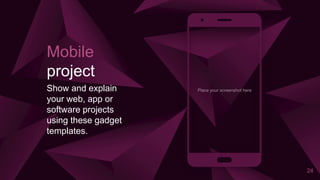 Mobile
project
Show and explain
your web, app or
software projects
using these gadget
templates.
Place your screenshot here
24
 