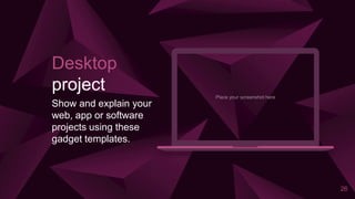 Place your screenshot here
26
Desktop
project
Show and explain your
web, app or software
projects using these
gadget templates.
 
