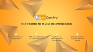 Free templates for all your presentation needs
Ready to use,
professional and
customizable
100% free for personal
or commercial use
Blow your audience
away with attractive
visuals
For PowerPoint and
Google Slides
 