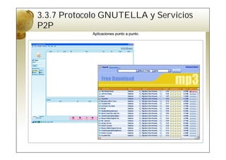 3.3.7 Protocolo GNUTELLA y Servicios
P2P
 
