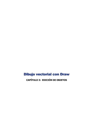 Dibujo vectorial con Draw
 CAPÍTULO 3: EDICIÓN DE OBJETOS
 