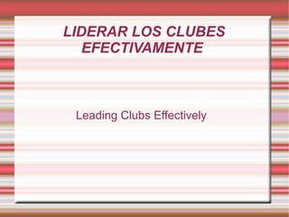 LIDERAR LOS CLUBES
EFECTIVAMENTE

Leading Clubs Effectively

 