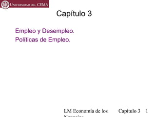 LM Economía de los Capítulo 3 1
Capítulo 3
Empleo y Desempleo.
Políticas de Empleo.
 