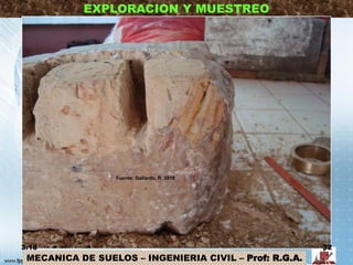 MECANICA DE SUELOS – INGENIERIA CIVIL – Prof: R.G.A.
EXPLORACION Y MUESTREO
3:18 32
Fuente: Gallardo, R. 2010
 
