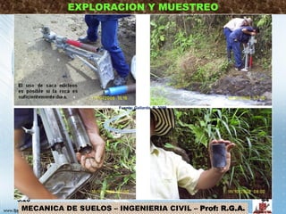 MECANICA DE SUELOS – INGENIERIA CIVIL – Prof: R.G.A.
EXPLORACION Y MUESTREO
3:20 44
Fuente: Gallardo, R. 2009
 