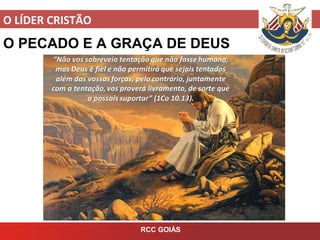 O LÍDER CRISTÃO
RCC GOIÁS
O PECADO E A GRAÇA DE DEUS
 