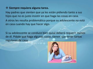 Llegue al corazón de su adolescente. Haga todo lo posible por conectarse con esa parte y recupere la relación. Su adolescente vive en un mundo de sentimientos.